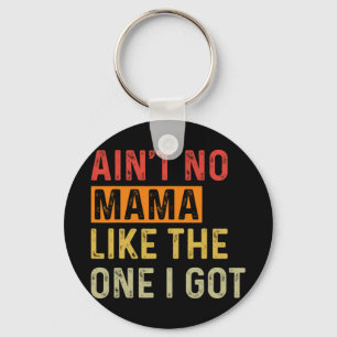 No Mama Like The One I Got Funny Family Reunion Mo Keychain