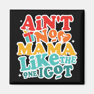No Mama Like The One I Got Funny Family Reunion Mo Magnet