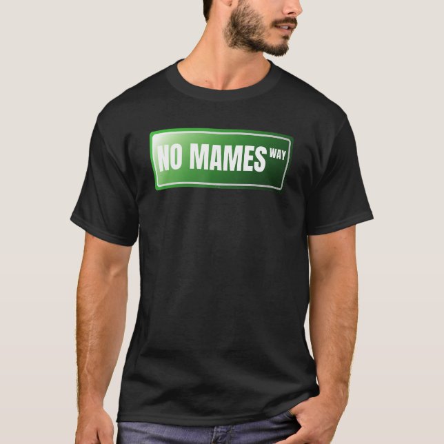 No Mames Spanish Proud Mexican   Spanish Slang T-Shirt (Front)