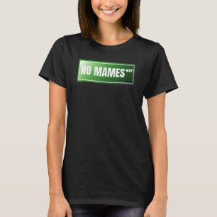 No Mames Spanish Proud Mexican Spanish Slang T-Shirt