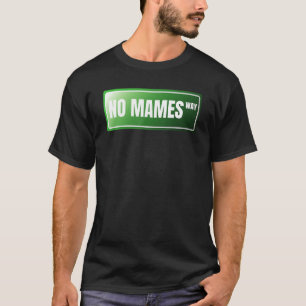 No Mames Spanish Proud Mexican Spanish Slang T-Shirt