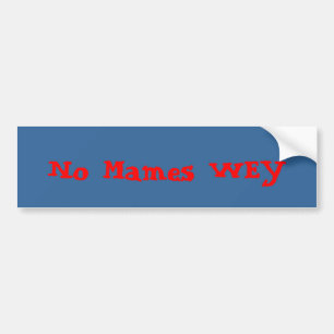 No Mames WEY Bumper Sticker