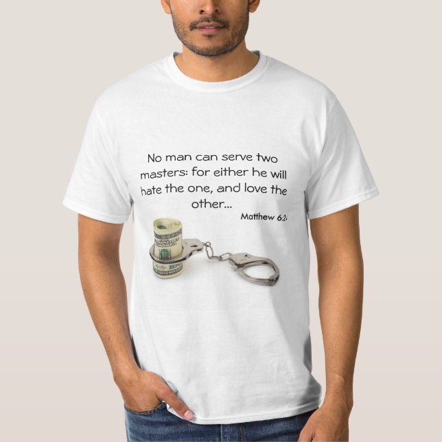 No man can serve two masters T-Shirt (Front)