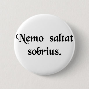 No man dances sober. 2 inch round button