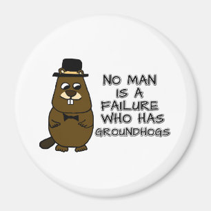 No Man is a failure who has Groundhogs Magnet
