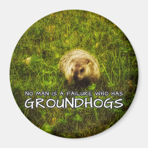 No man is a failure who has Groundhogs magnet