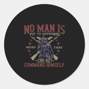 No Man Is Fit To Command Classic Round Sticker