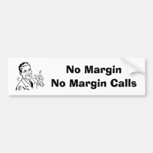 No Margin, No Margin Calls Bumper Sticker
