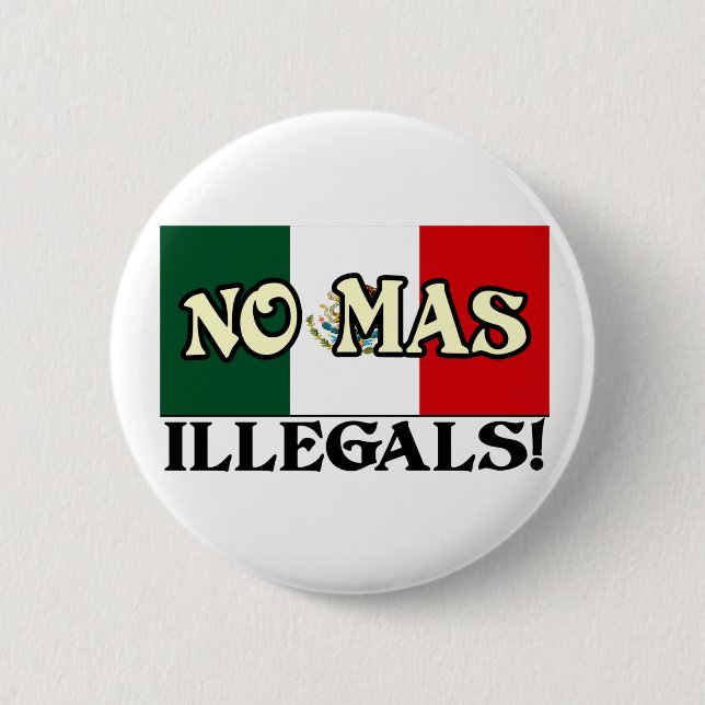 No Mas Illegals! 2 Inch Round Button (Front)