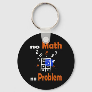 No Math, No Problem Quote School Funny Maths Teach Keychain
