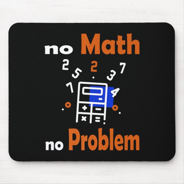 No Math, No Problem Quote School Funny Maths Teach Mouse Pad (Front)