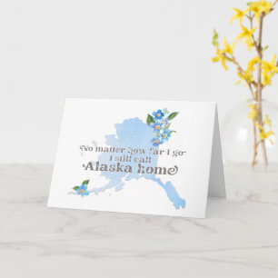 No Matter How Far I Go I still Call Alaska Home Ca Card