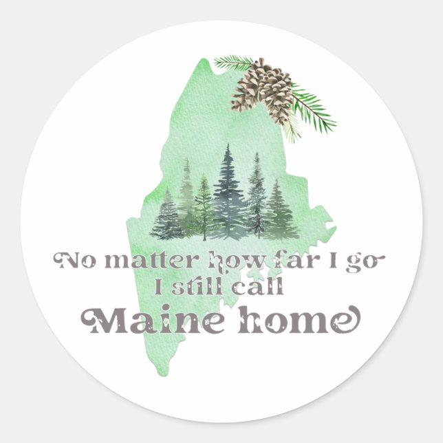 No Matter How Far I Go I still Call Maine Home Classic Round Sticker (Front)