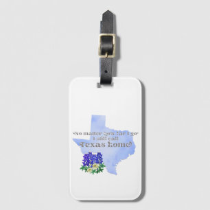 No Matter How Far I Go I still Call Texas Home Luggage Tag
