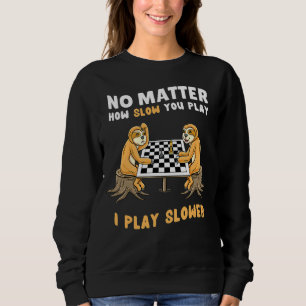 No Matter How Slow You Play I Play Slower Sloth C Sweatshirt