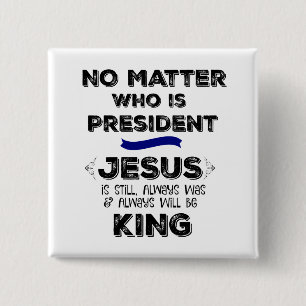 No Matter President: Jesus is King 2 Inch Square Button