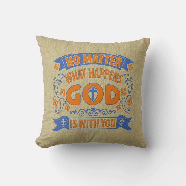 No Matter What Happens God Is With You on Beige Throw Pillow (Front)