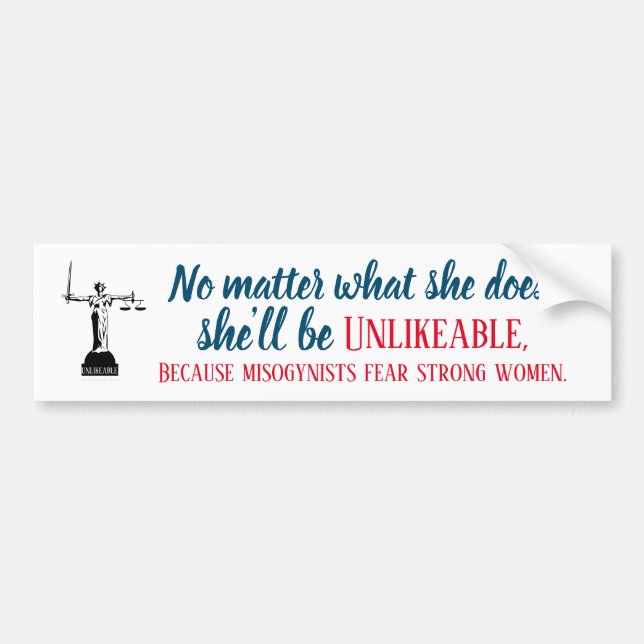 No Matter What She Does She's Unlikeable Political Bumper Sticker (Front)
