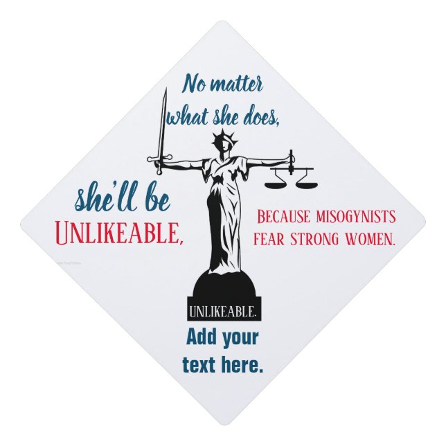 No Matter What She Does She's Unlikeable Political Graduation Cap Topper (Front)