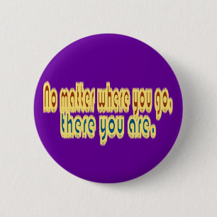No Matter Where You Go There You Are Design 2 Inch Round Button
