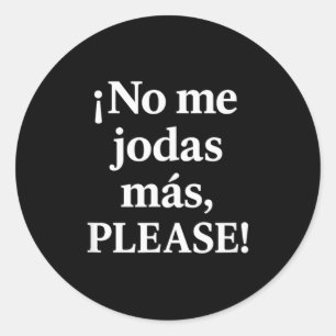 No Me Jodas Más, Please – Sy Spanish Quote  Classic Round Sticker