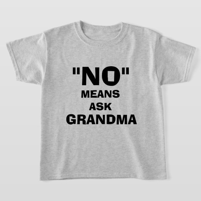 "NO" MEANS ASK GRANDMA T-Shirt (Laydown)