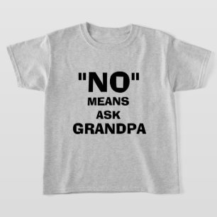 "NO" MEANS ASK GRANDPA, CUSTOMIZABLE T-Shirt