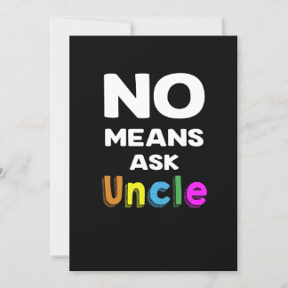 No Means Ask Uncle Gift Funny Invitation