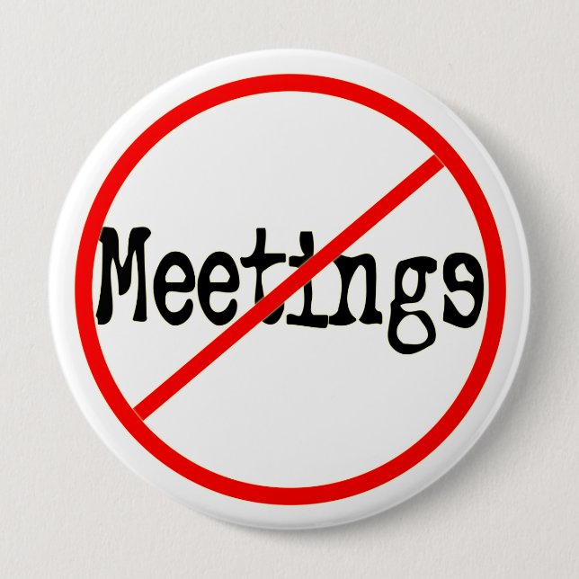 No Meetings Funny Office Saying 4 Inch Round Button (Front)