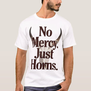 No Mercy Just Horns Longhorn Skull Brutal Bull  T-Shirt