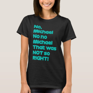 No Michael That was not so right Formula Fan T-Shirt