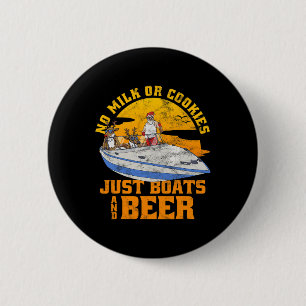 No Milk Or Cookies Just Boats And Beer Christmas I 2 Inch Round Button