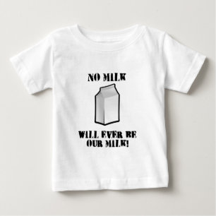 No Milk Will Ever Be Our Milk Baby T-Shirt