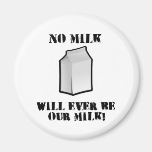 No Milk Will Ever Be Our Milk Magnet