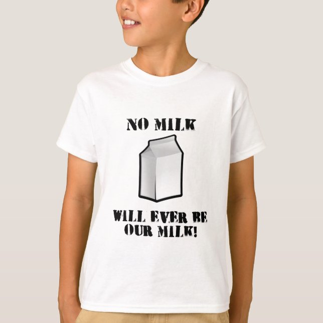 No Milk Will Ever Be Our Milk T-Shirt (Front)