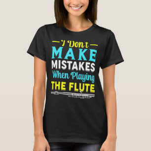 No Mistakes When Playing Flute Flutist Music Playe T-Shirt