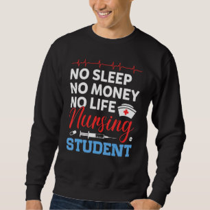 No Mone No Sleep No Life Nursing Student Work Nurs Sweatshirt