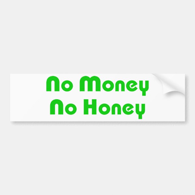 No Money No Honey Bumper Sticker (Front)