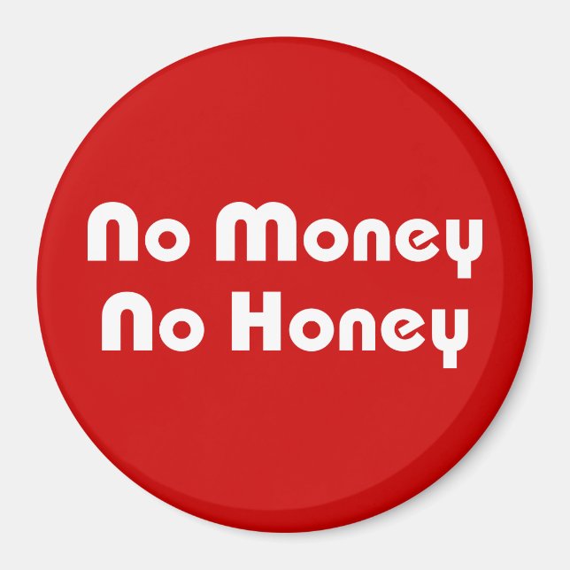 No Money No Honey Magnet (Front)