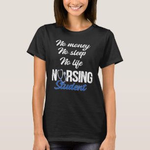 No Money No Sleep No Life Nursing Student Rn Medic T-Shirt