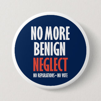 No More Benign Neglect 3 Inch Round Button