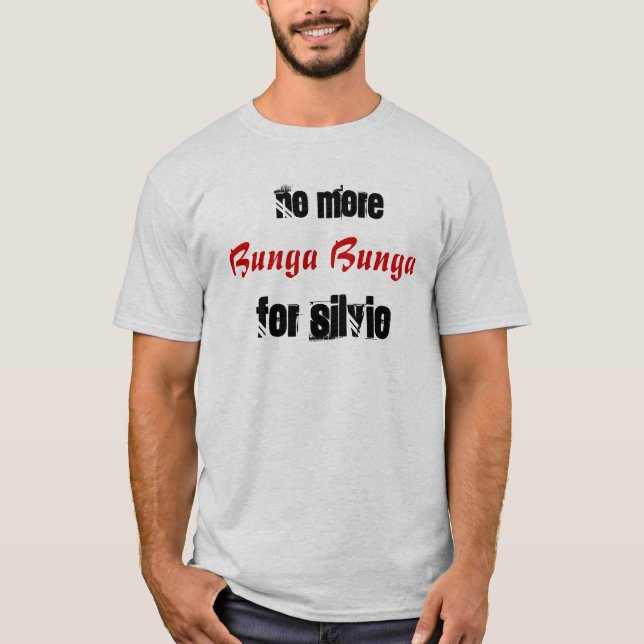 no more bunga bunga for Silvio T-Shirt (Front)