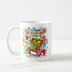 No More Calculations Today Funny Maths Mug