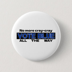 No More Cray Cray Vote Blue All The Way 2 Inch Round Button