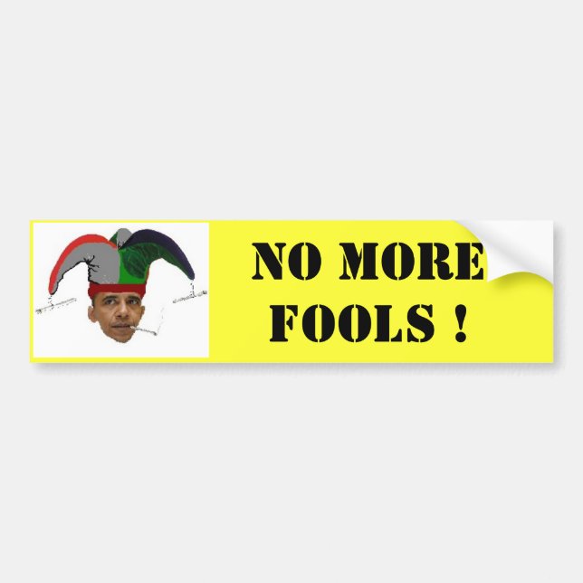 NO MORE FOOLS ! Bumbper Sticker (Front)