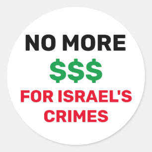 NO MORE $$$ FOR ISRAEL'S CRIMES PALESTINE FLAG  CLASSIC ROUND STICKER