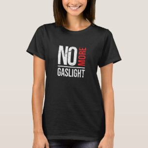 No More Gaslighting  Psychological Mental Trauma A T-Shirt