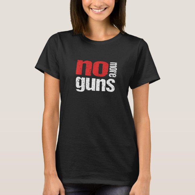 No More Guns Anti Gun Stop Violence Gun Control En T-Shirt (Front)