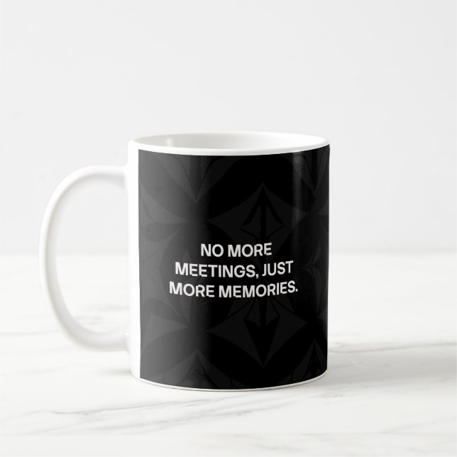 No More Meetings Just More Memories Fun Coffee Mug (Left)