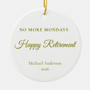 No More Mondays Retirement Gift Ceramic Ornament
